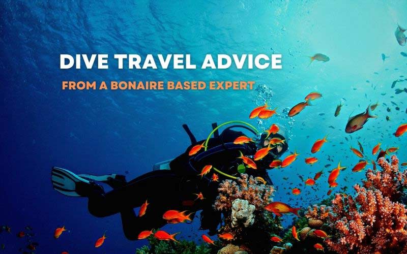 Dive travel advice from a Bonaire based expert